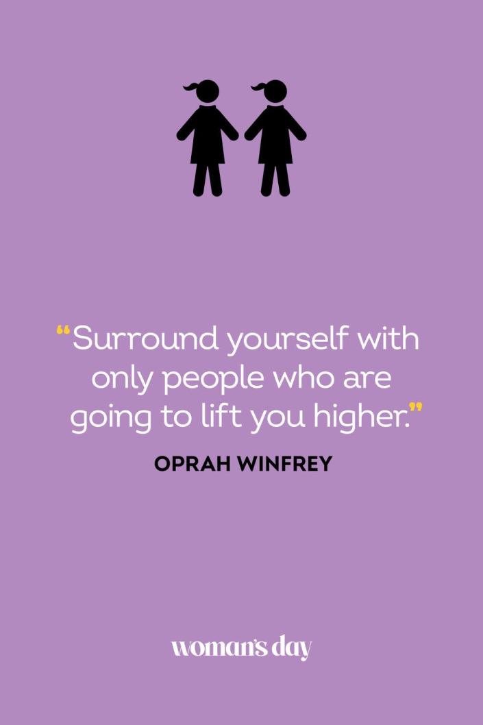 <p>“Surround yourself with only people who are going to lift you higher.”</p>