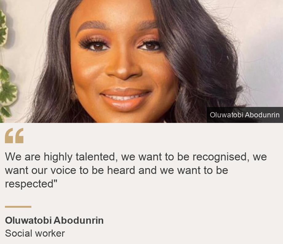 "We are highly talented, we want to be recognised, we want our voice to be heard and we want to be respected"", Source: Oluwatobi Abodunrin, Source description: Social worker, Image: Young Nigerian woman