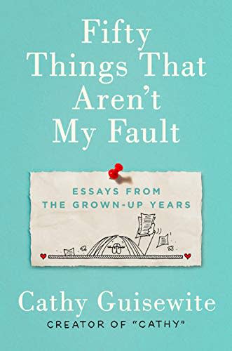 33) Fifty Things That Aren't My Fault: Essays from the Grown-up Years