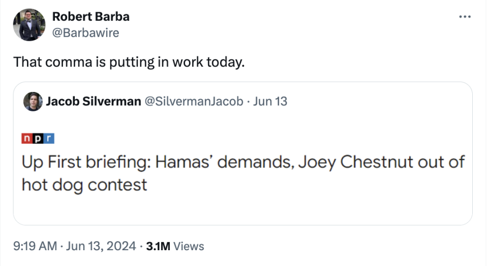 Tweet from Robert Barba reads: "That comma is putting in work today." Underneath, a tweet from Jacob Silverman reads: "Up First briefing: Hamas’ demands, Joey Chestnut out of hot dog contest."