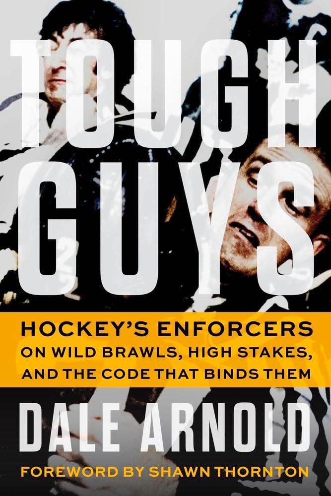 “Tough Guys: Hockey’s Enforcers on Wild Brawls, High Stakes, and the Code That Binds Them”