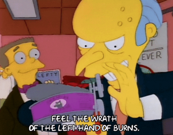 "Feel the wrath of the left hand of burns."