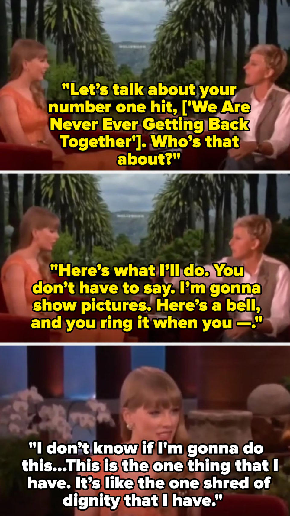 Ellen tries getting Taylor to ring a bell on pictures of guys she's dated, and Taylor says, "I don’t know if I'm gonna do this; this is the one thing that I have; it’s like the one shred of dignity that I have."