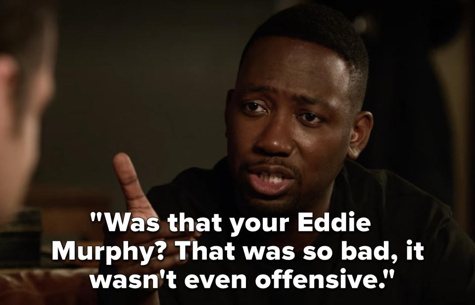 "Was that your Eddie Murphy? That was so bad, it wasn't even offensive"