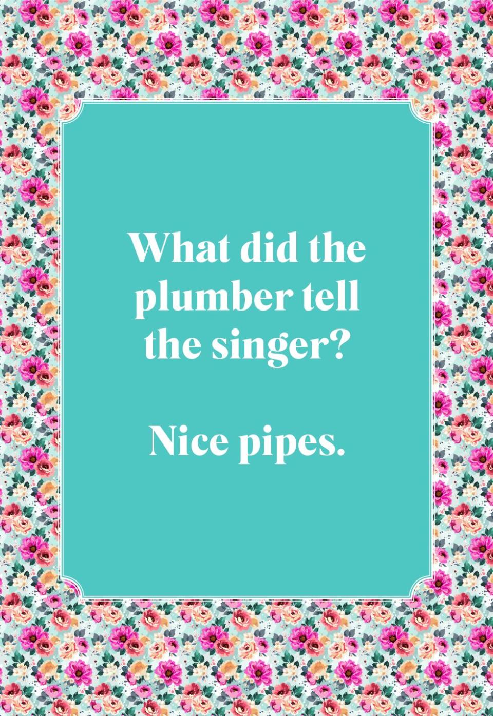 What did the plumber tell the singer?