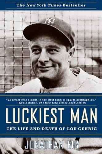 <em>Luckiest Man: The Life and Death of Lou Gehrig</em>, by Jonathan Eig