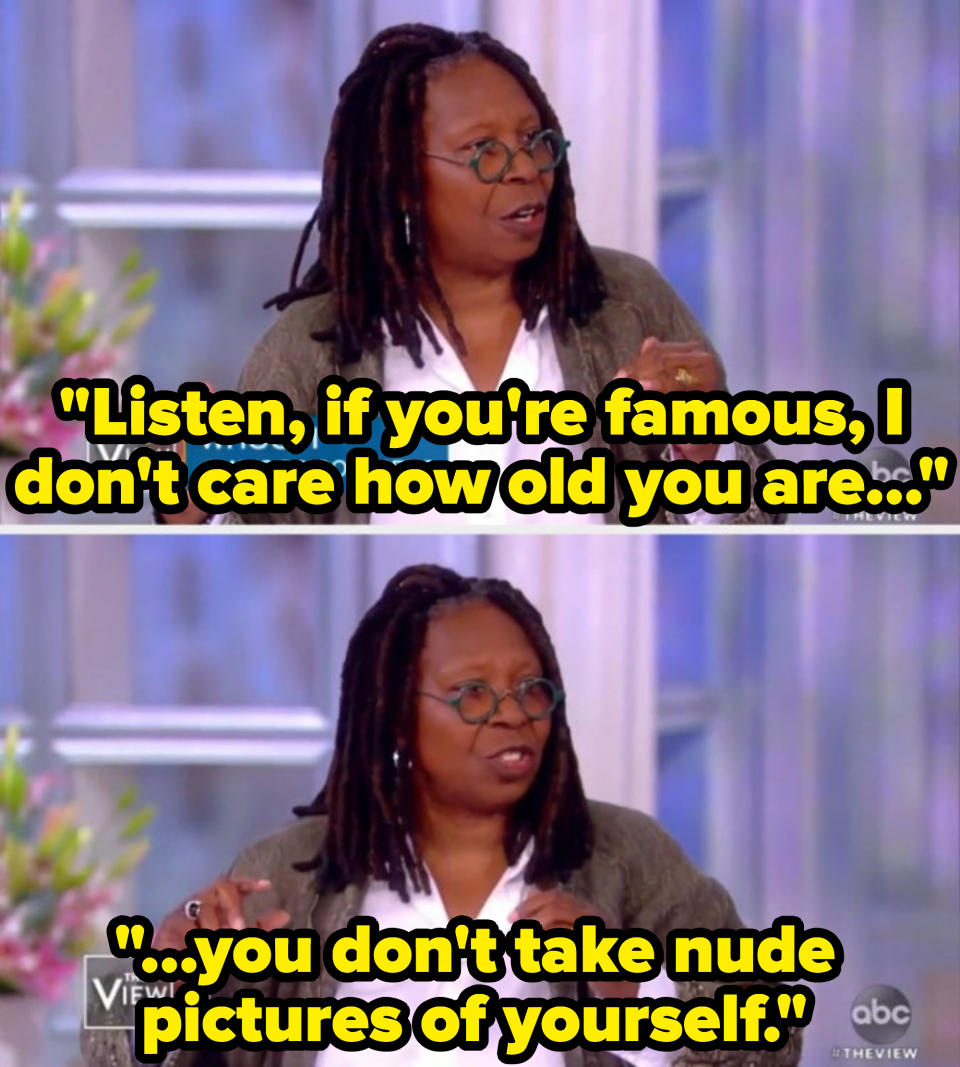 whoopi saying: listen if you're famous, i don't care how old you are, you don't take nude pictures of yourself