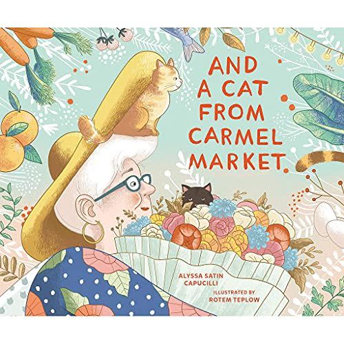 6) <i>And a Cat from Carmel Market</i> by Alyssa Satin Capucilly, illustrated by Rotem Teplow