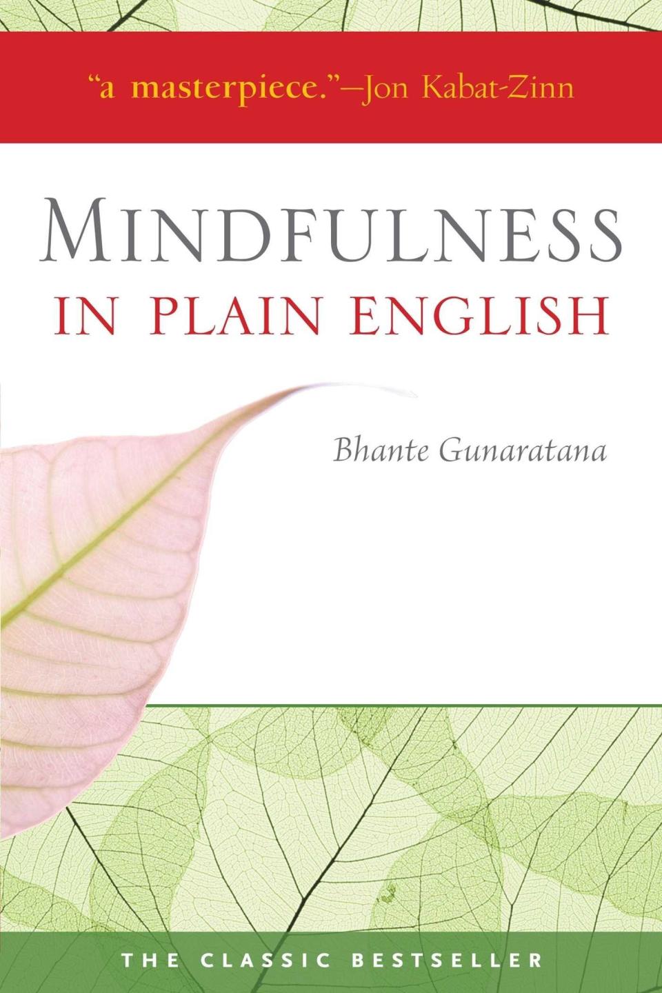 We've all heard of mindfulness, but do we really understand what it means or how it works? <i><a href="http://www.amazon.com/Mindfulness-English-Bhante-Henepola-Gunaratana/dp/0861719069/ref=sr_1_1?s=books&amp;ie=UTF8&amp;qid=1456775319&amp;sr=1-1&amp;keywords=mindfulness+in+plain+english" target="_blank">Mindfulness In Plain English</a></i> by Bhante Gunaratana&nbsp;explains this important concept for those interested in experiencing its&nbsp;transformative potential.