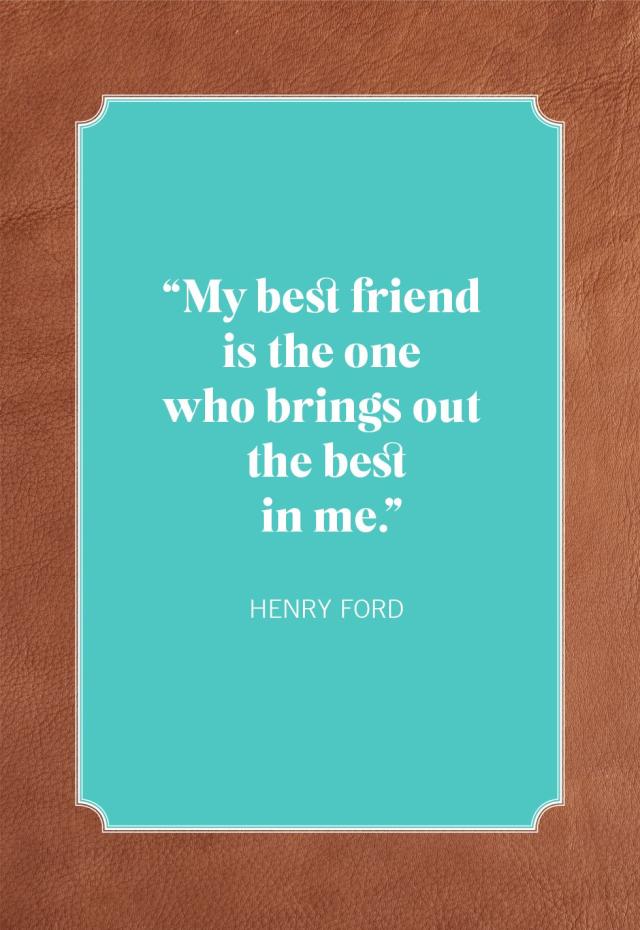 Henry Ford - My best friend is the one who brings out the