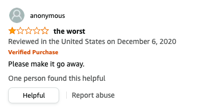 anonymous left a review called the worst that says, Please make it go away