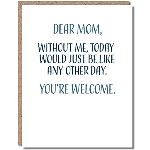 Funny Mothers Day Card From Daughter, Funny Mothers Day Card From Son, Happy Mothers Day, Single 4.25 X 5.5 Greeting Card With Envelope, Blank Inside, Dear Mom, Without Me, Today Would Just Be Like Any Other Day You're Welcome By Modern Wit
