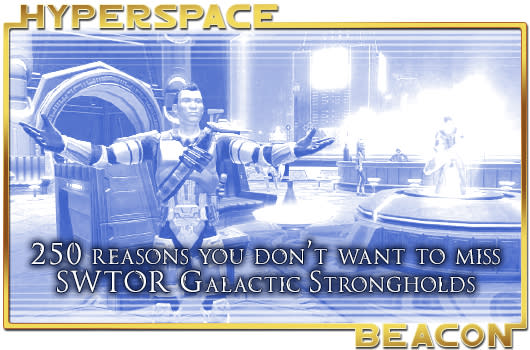 Hyperspace Beacon: 250 reasons you don't want to miss SWTOR Galactic Strongholds