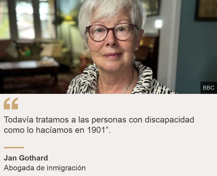 "Todavía tratamos a las personas con discapacidad como lo hacíamos en 1901”.", Source: Jan Gothard, Source description: Abogada de inmigración, Image: Jan Gothard 