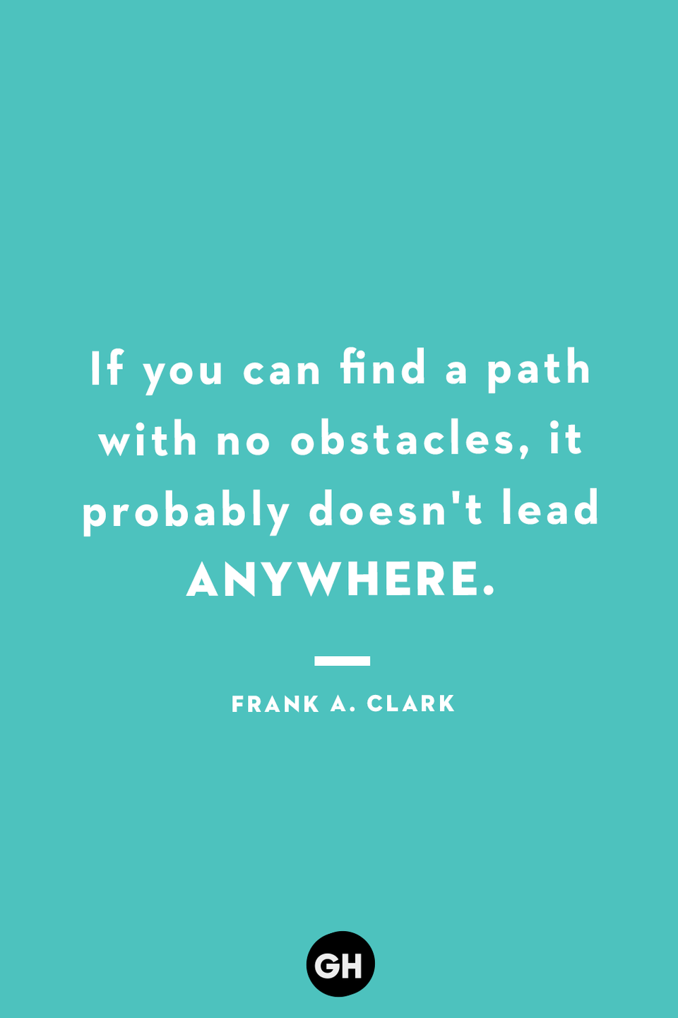 <p>If you can find a path with no obstacles, it probably doesn't lead anywhere.</p>