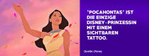 <p>“Pocahontas” ist die einzige Disney-Prinzessin mit einem sichtbaren Tattoo. </p>