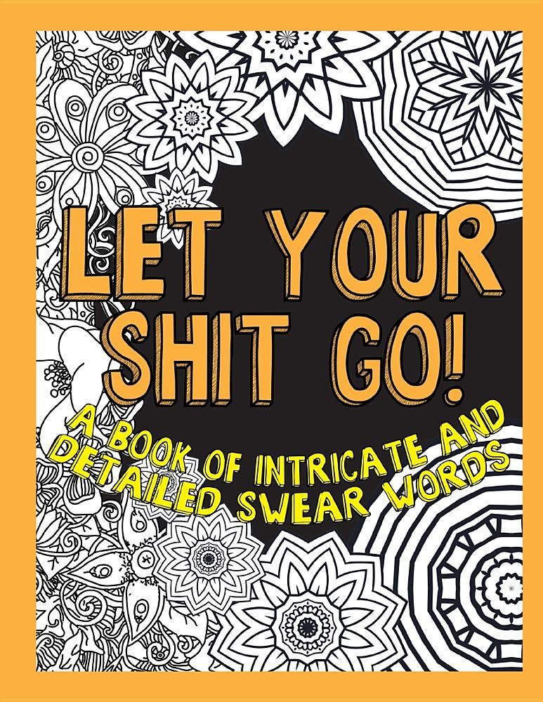 4) <i>Let Your Shit Go: A Book of Intricate and Detailed Swear Words</i>