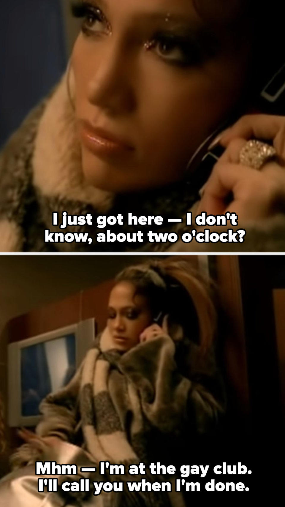 Jennifer Lopez in a bathroom on the phone, saying: "I just got here — I don't know, about two o'clock? Mhm — I'm at the gay club. I'll call you when I'm done"