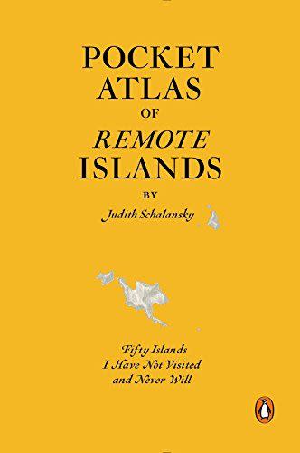 <i>Pocket Atlas of Remote Islands: Fifty Islands I Have Not Visited and Never Will</i> by Judith Schalansky