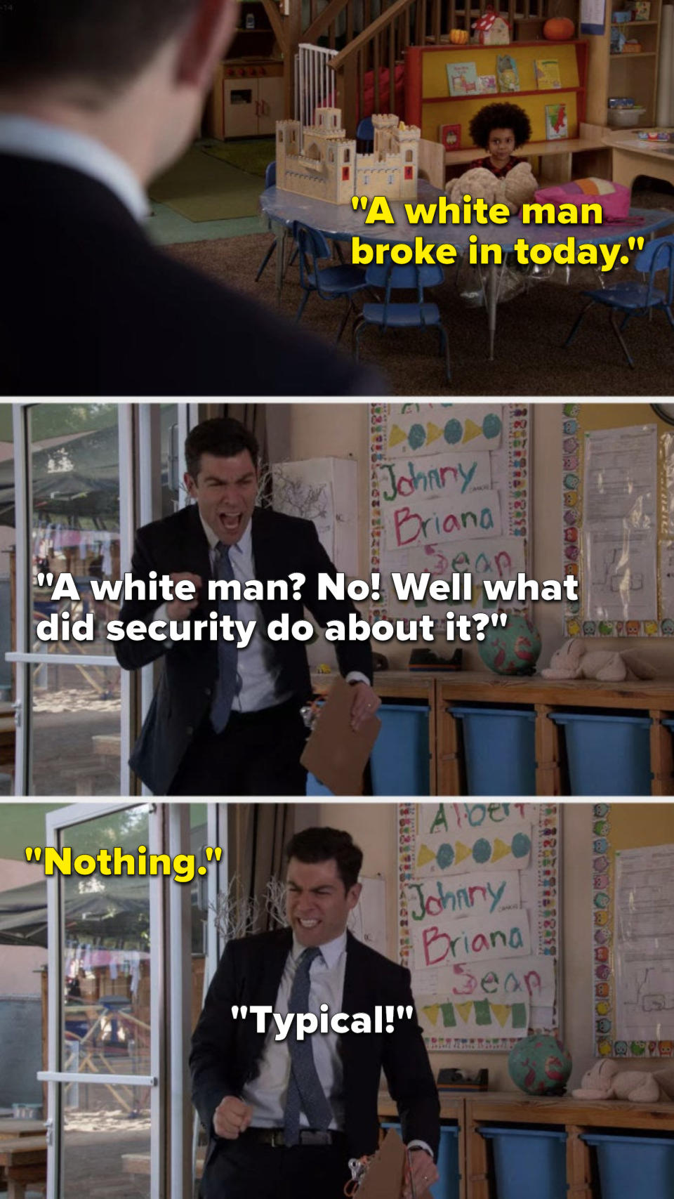 A child says, A white man broke in today, Schmidt says, A white man, no, well, what did security do about it, the child says, Nothing, and Schmidt yells, Typical