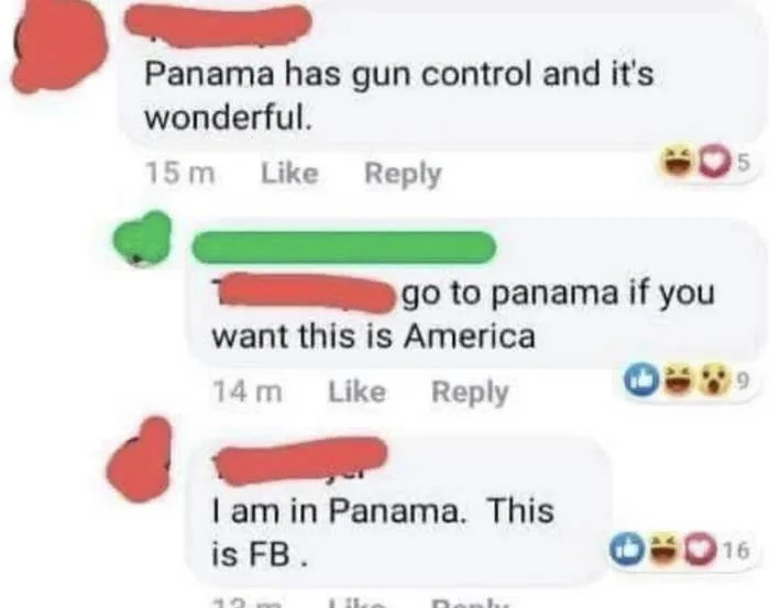 person 1: go to panama if you want this is america, person 2: i am in panama this is facebook