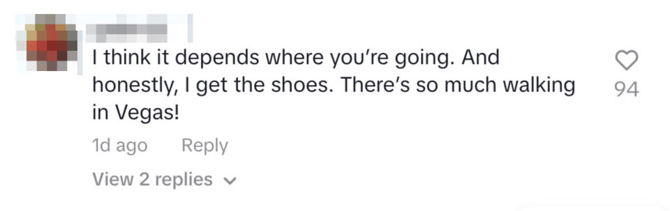 Comment "I think it depends where you're going. And honestly, I get the shoes. There's so much walking in Vegas!" with 94 likes