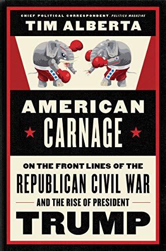 5) American Carnage: On the Front Lines of the Republican Civil War and the Rise of President Trump