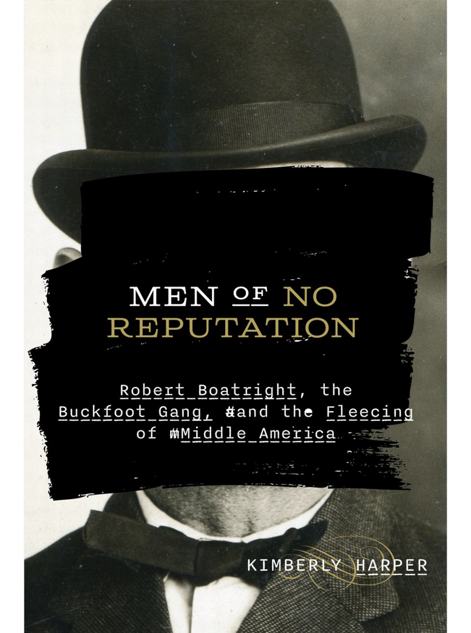 “Men of No Reputation: Robert Boatright, the Buckfoot Gang, and the Fleecing of Middle America” by Kimberly Harper.