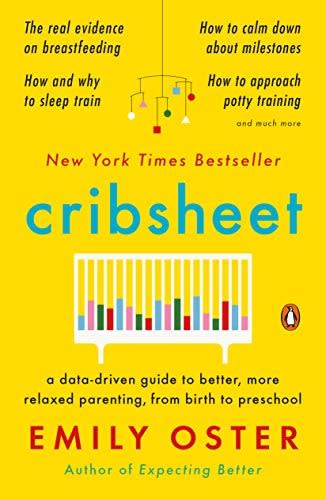 Cribsheet: A Data-Driven Guide to Better, More Relaxed Parenting