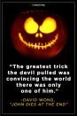 <p>“The greatest trick the devil pulled was convincing the world there was only one of him.”</p>