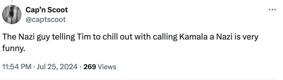 Twitter screenshot Cap’n Scoot @captscoot The Nazi guy telling Tim to chill out with calling Kamala a Nazi is very funny.