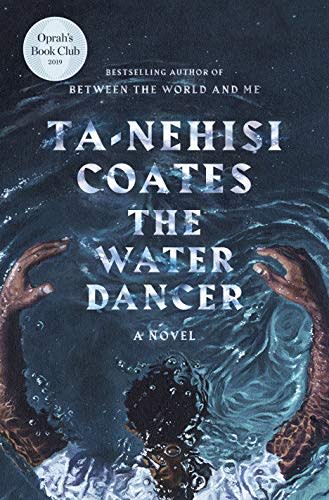 17) The Water Dancer: A Novel by Ta-Nehisi Coates