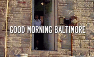 "Good morning Baltimore"
