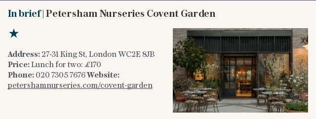In brief | Petersham Nurseries Covent Garden