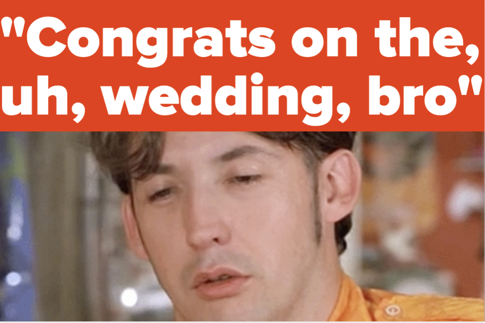 A man looking stoned and saying, "Congrats on the, uh, wedding, bro."