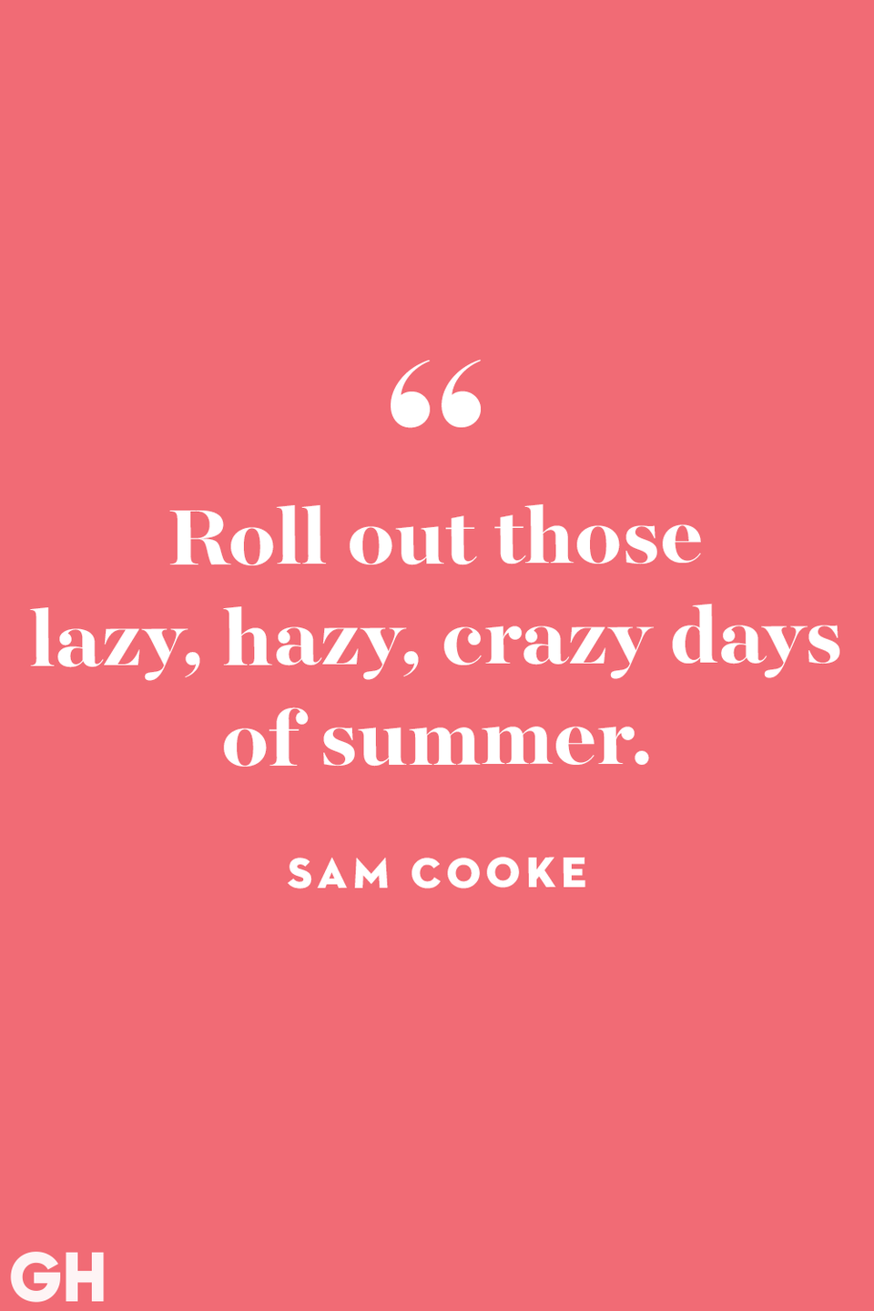 <p>Roll out those lazy, hazy, crazy days of summer.</p>