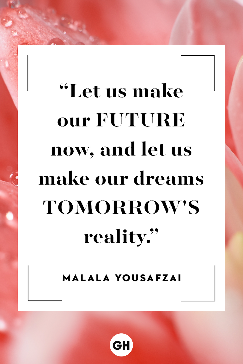 <p>Let us make our future now, and let us make our dreams tomorrow's reality. </p>