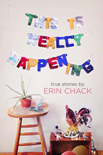 <p>Author Erin Chack cut her teeth writing amusing listicles for Buzzfeed, and though she goes much deeper here than she did there, this is one of the lighter reads on our list. Expect anecdotes about romantic relationships, menstrual cups and other such universally relate-able, female-centric topics.</p> <p><a rel="nofollow noopener" href="https://www.amazon.com/gp/product/0448493586/ref=as_li_tl?ie=UTF8&camp=1789&creative=9325&creativeASIN=0448493586&linkCode=as2&tag=httpwwwrach0f-20&linkId=05268704e2ae84c431bd3ad818c0a070" target="_blank" data-ylk="slk:This Is Really Happening;elm:context_link;itc:0;sec:content-canvas" class="link ">This Is Really Happening</a>, $16</p>