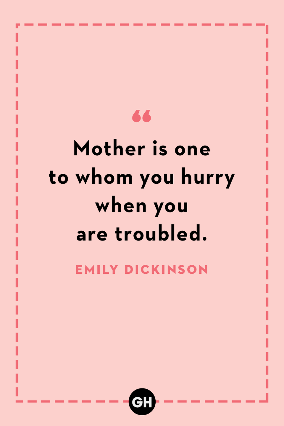 <p>Mother is one to whom you hurry when you are troubled.</p>