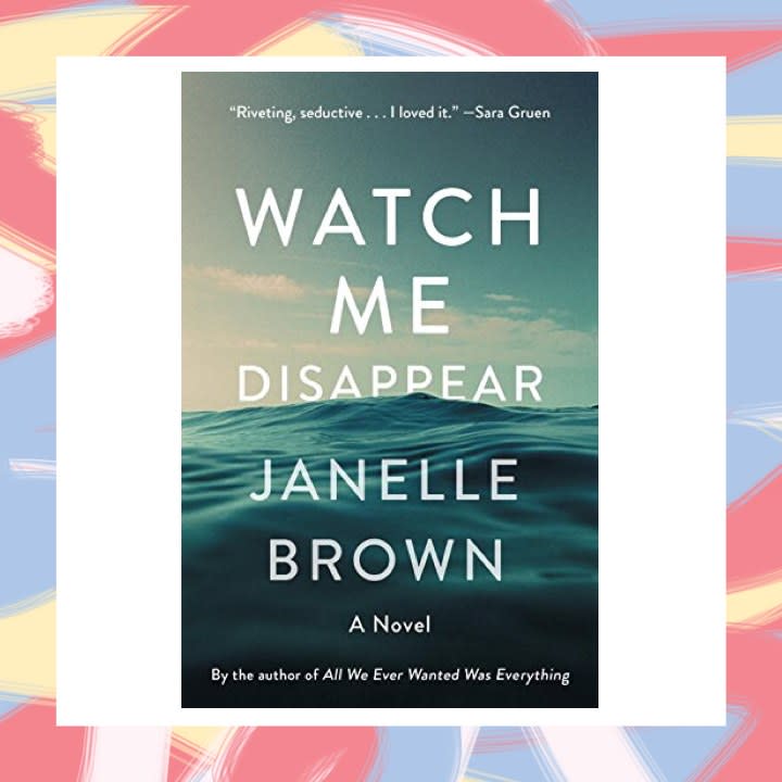 Watch Me Disappear, by Janelle Brown - July 11