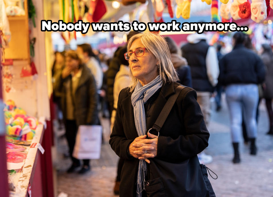 "Nobody wants to work anymore..."