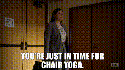 You're just in time for chair yoga.