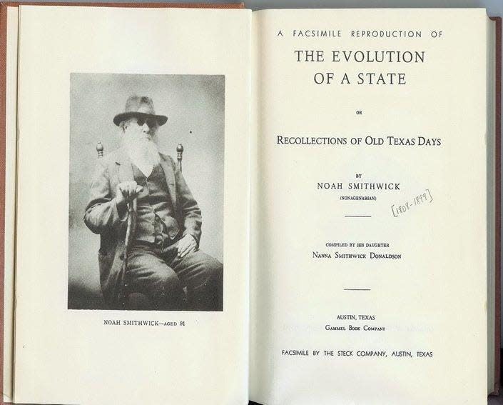 A facsimile edition of Noah Smithwick's "The Evolution of a State: Recollections of Old Texas Days," which tells mostly of the pioneer's days during the Republic of Texas and early statehood. A valued blacksmith, his last Texas home was at Mormon Mill in Burnet County.