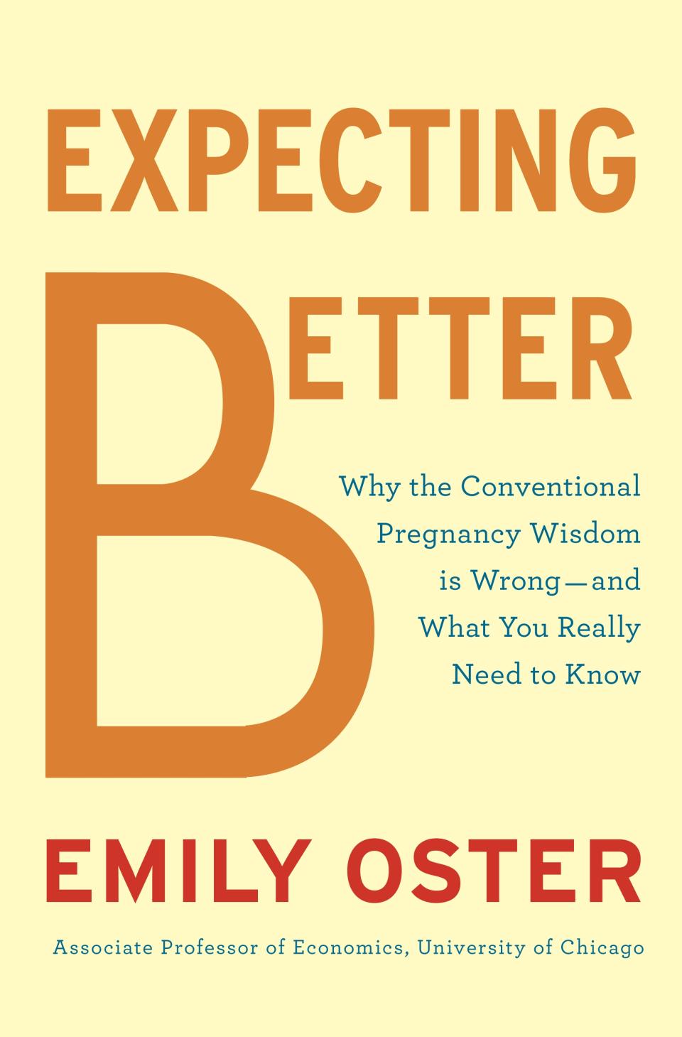 This book cover image released by Penguin Press shows "Expecting Better: Why the Conventional Pregnancy Wisdom Is Wrong-and What You Really Need to Know," by Emily Oster. (AP Photo/Penguin Press)