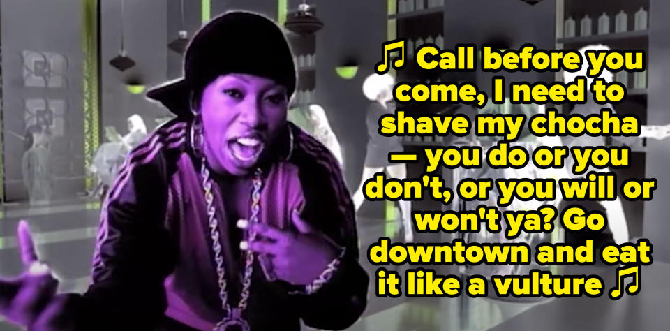 Missy Elliott rapping, "Call before you come, I need to shave my chocha — you do or you don't, or you will or won't ya? Go downtown and eat it like a vulture"
