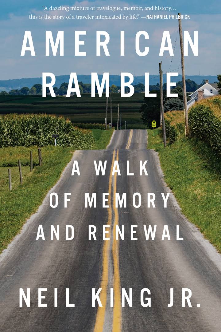 Neil King Jr. is the author of “American Ramble: A Walk of Memory and Renewal,” out April 4 from Mariner Books.