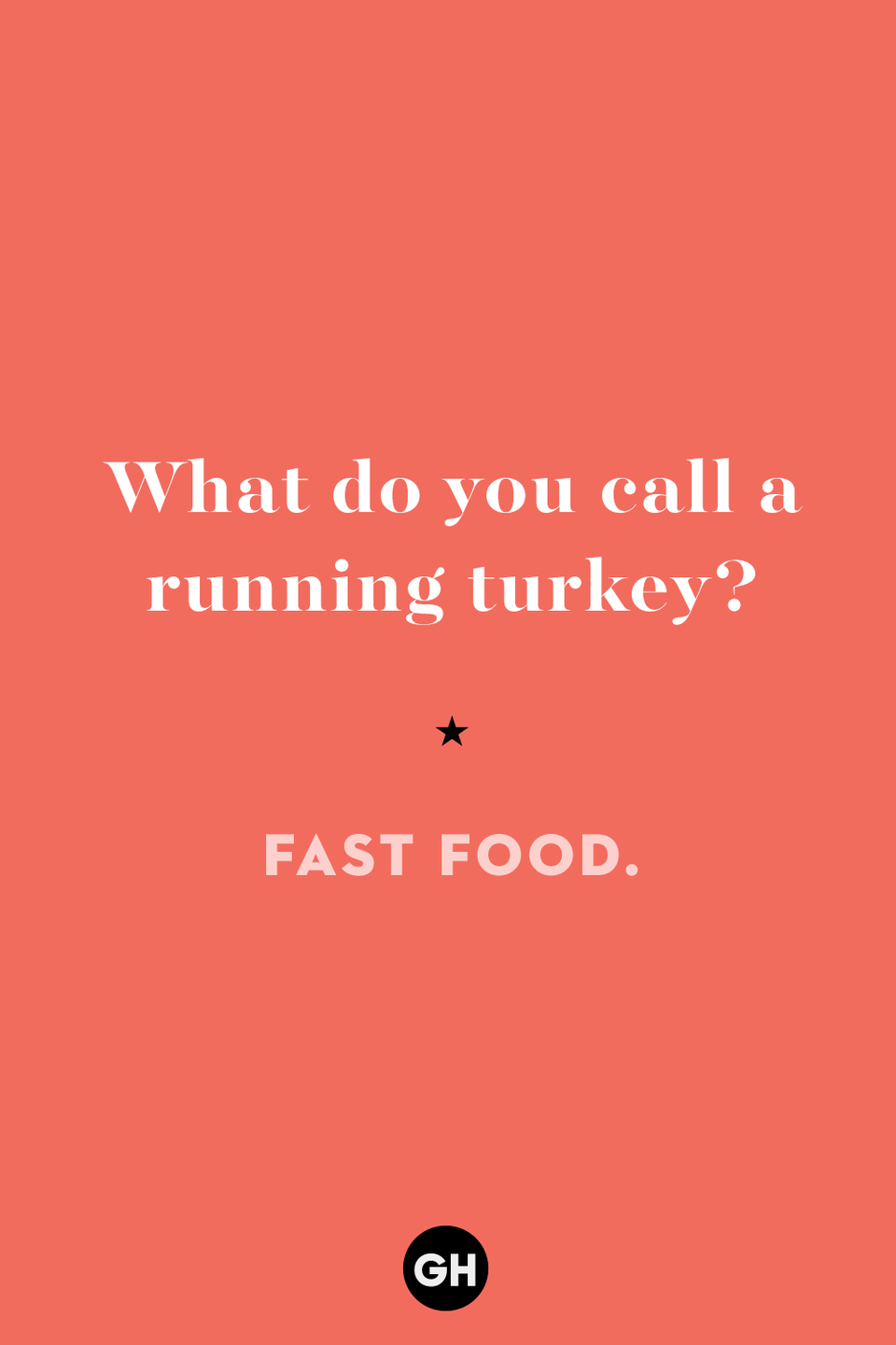 23) What do you call a running turkey?