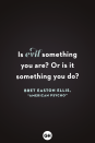 <p>Is evil something you are? Or is it something you do?</p>