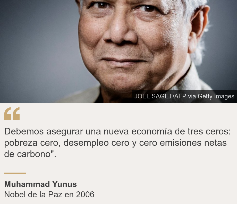 "Debemos asegurar una nueva economía de tres ceros: pobreza cero, desempleo cero y cero emisiones netas de carbono".", Source: Muhammad Yunus , Source description: Nobel de la Paz en 2006, Image: Muhammad Yunus