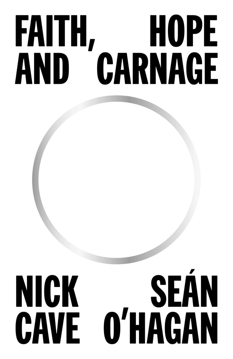 Faith, Hope and Carnage by Nick Cave and Seán O’Hagan (Supplied)